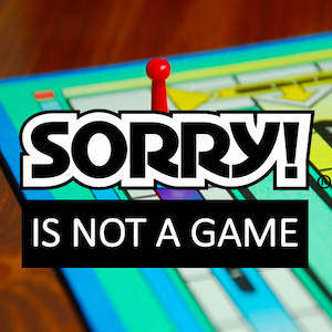 sorry is not a game, accept blame, be sorry