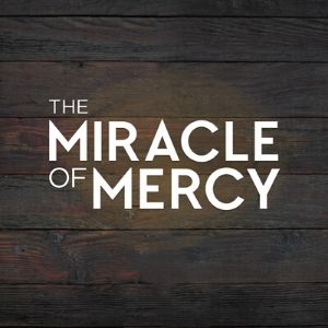Miracle of Mercy Sermon Series